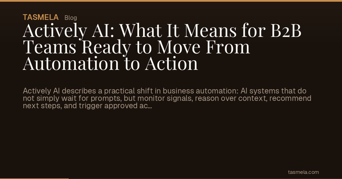 Actively AI: What It Means for B2B Teams Ready to Move From Automation to Action