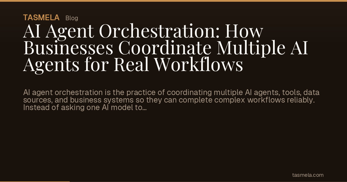 AI Agent Orchestration: How Businesses Coordinate Multiple AI Agents for Real Workflows
