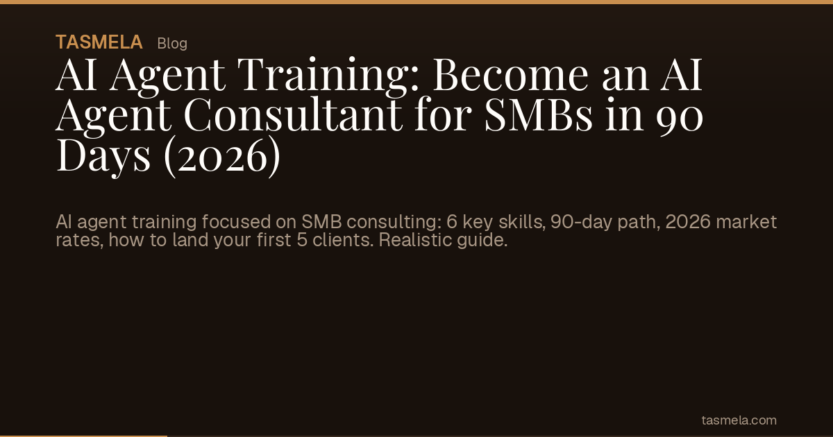 AI Agent Training: Become an AI Agent Consultant for SMBs in 90 Days (2026)