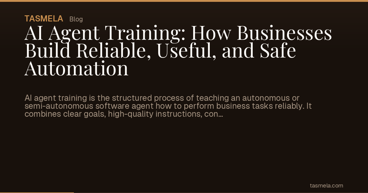 AI Agent Training: How Businesses Build Reliable, Useful, and Safe Automation