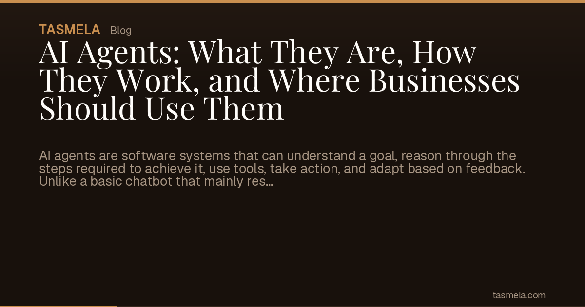 AI Agents: What They Are, How They Work, and Where Businesses Should Use Them
