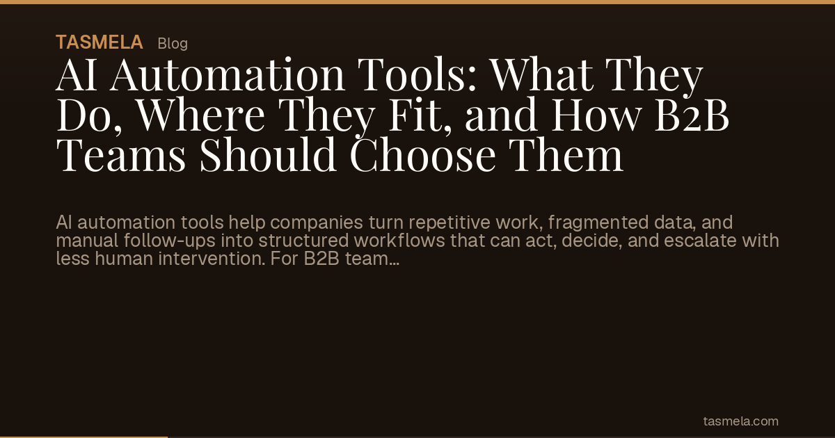 AI Automation Tools: What They Do, Where They Fit, and How B2B Teams Should Choose Them