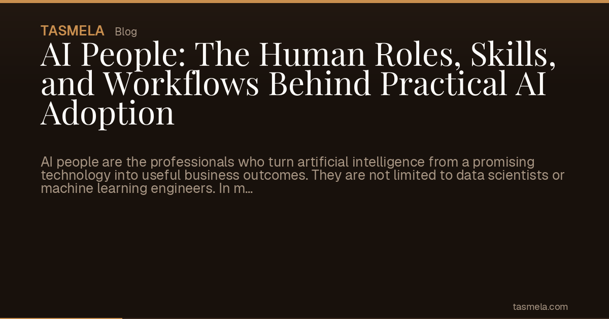 AI People: The Human Roles, Skills, and Workflows Behind Practical AI Adoption
