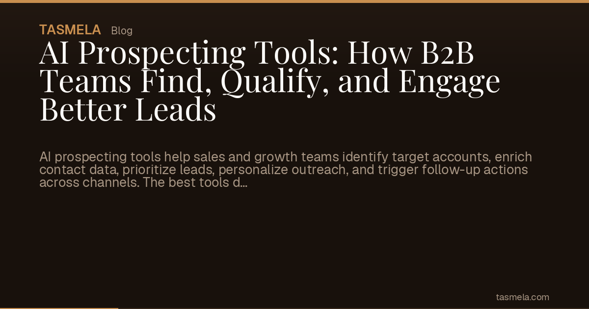 AI Prospecting Tools: How B2B Teams Find, Qualify, and Engage Better Leads