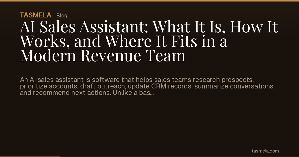 AI Sales Assistant: What It Is, How It Works, and Where It Fits in a Modern Revenue Team
