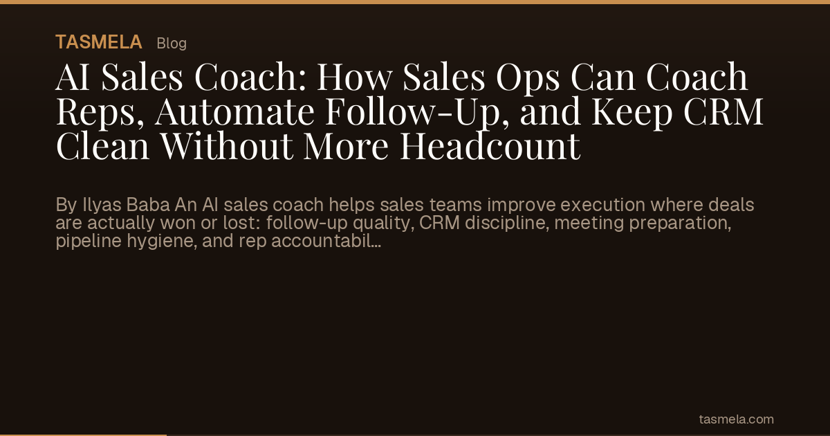 AI Sales Coach: How Sales Ops Can Coach Reps, Automate Follow-Up, and Keep CRM Clean Without More Headcount