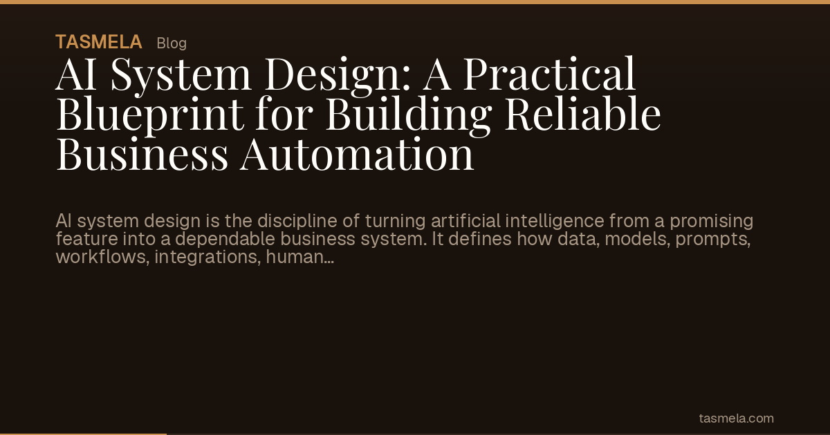 AI System Design: A Practical Blueprint for Building Reliable Business Automation