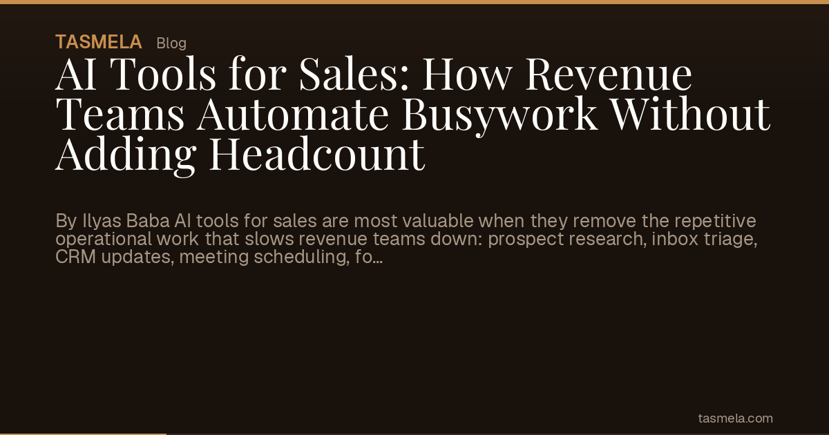 AI Tools for Sales: How Revenue Teams Automate Busywork Without Adding Headcount