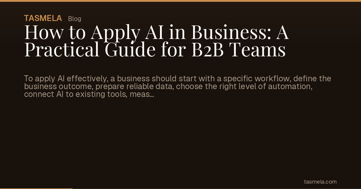 How to Apply AI in Business: A Practical Guide for B2B Teams