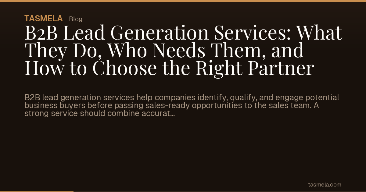 B2B Lead Generation Services: What They Do, Who Needs Them, and How to Choose the Right Partner