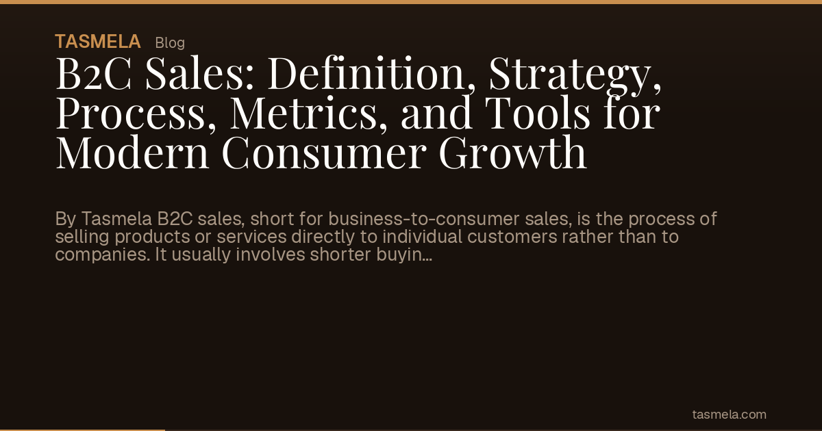 B2C Sales: Definition, Strategy, Process, Metrics, and Tools for Modern Consumer Growth