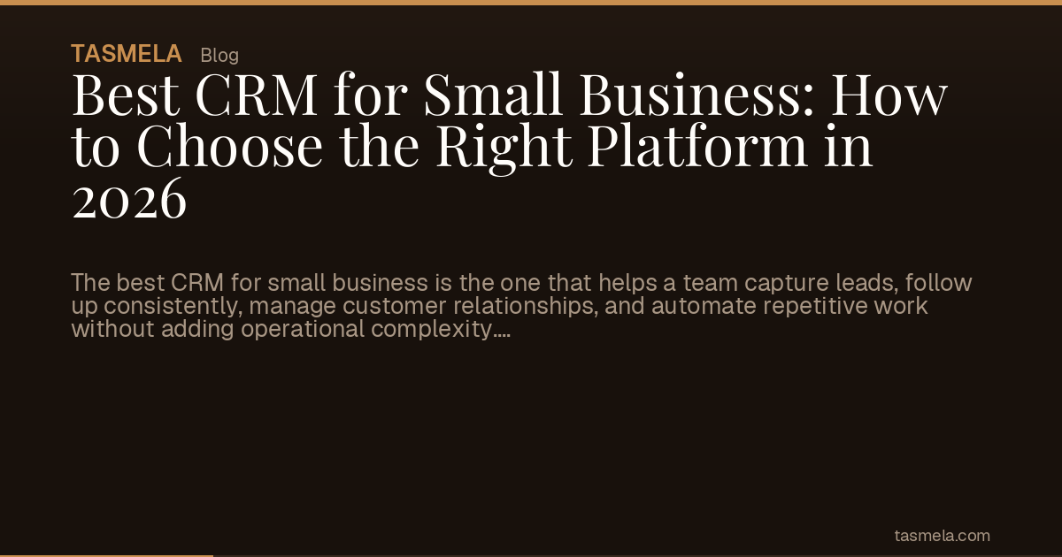 Best CRM for Small Business: How to Choose the Right Platform in 2026