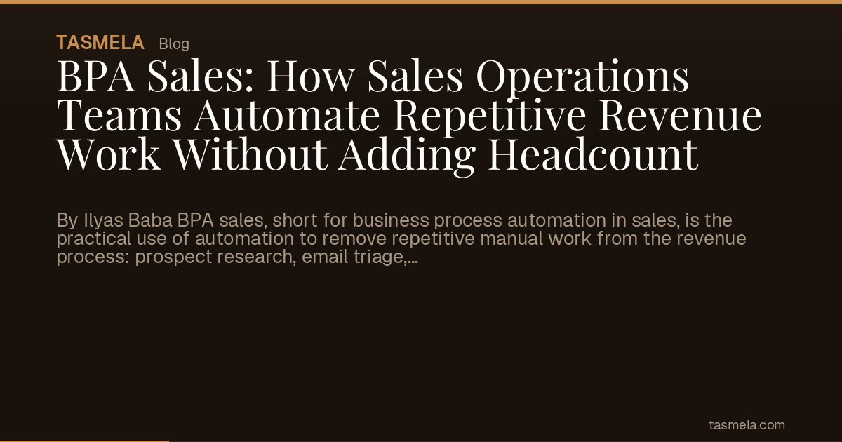 BPA Sales: How Sales Operations Teams Automate Repetitive Revenue Work Without Adding Headcount