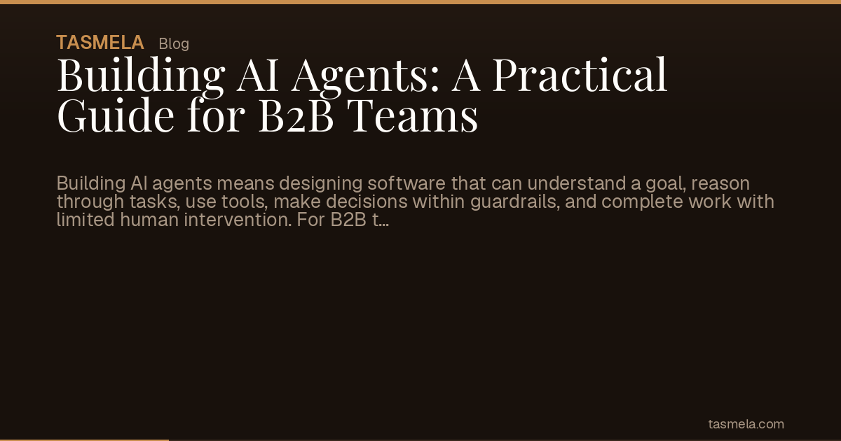 Building AI Agents: A Practical Guide for B2B Teams