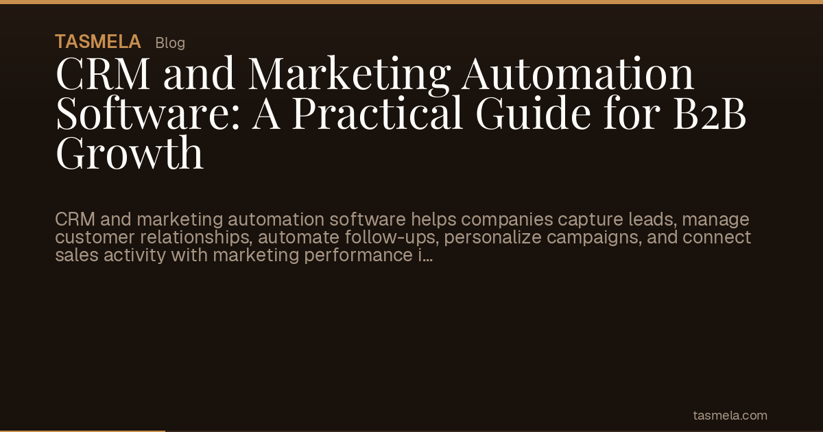 CRM and Marketing Automation Software: A Practical Guide for B2B Growth