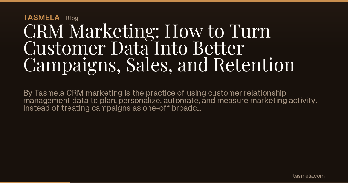 CRM Marketing: How to Turn Customer Data Into Better Campaigns, Sales, and Retention
