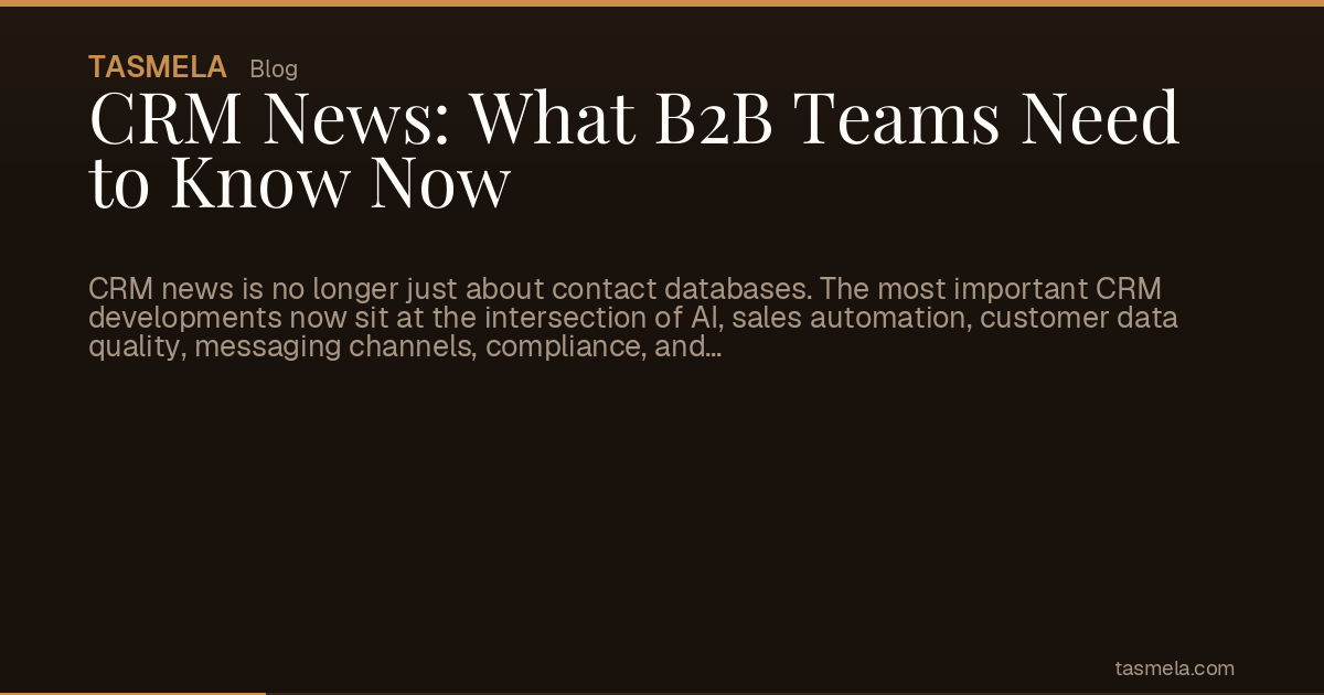 CRM News: What B2B Teams Need to Know Now