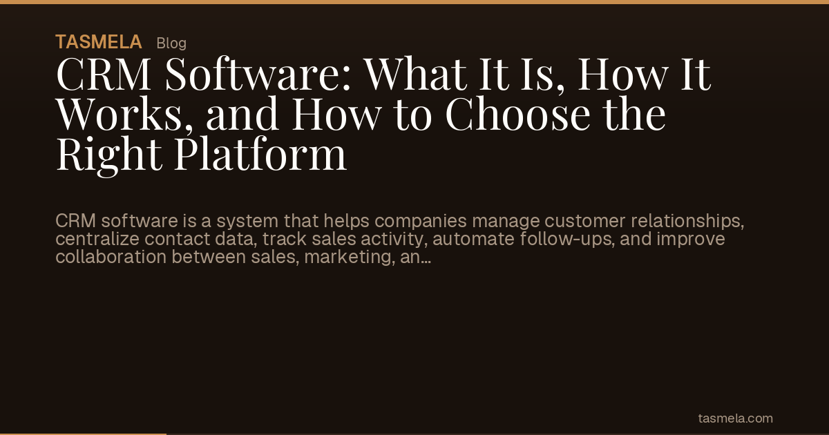 CRM Software: What It Is, How It Works, and How to Choose the Right Platform