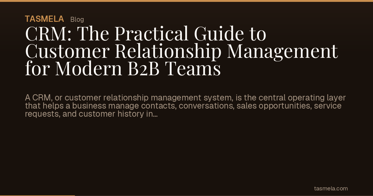 CRM: The Practical Guide to Customer Relationship Management for Modern B2B Teams