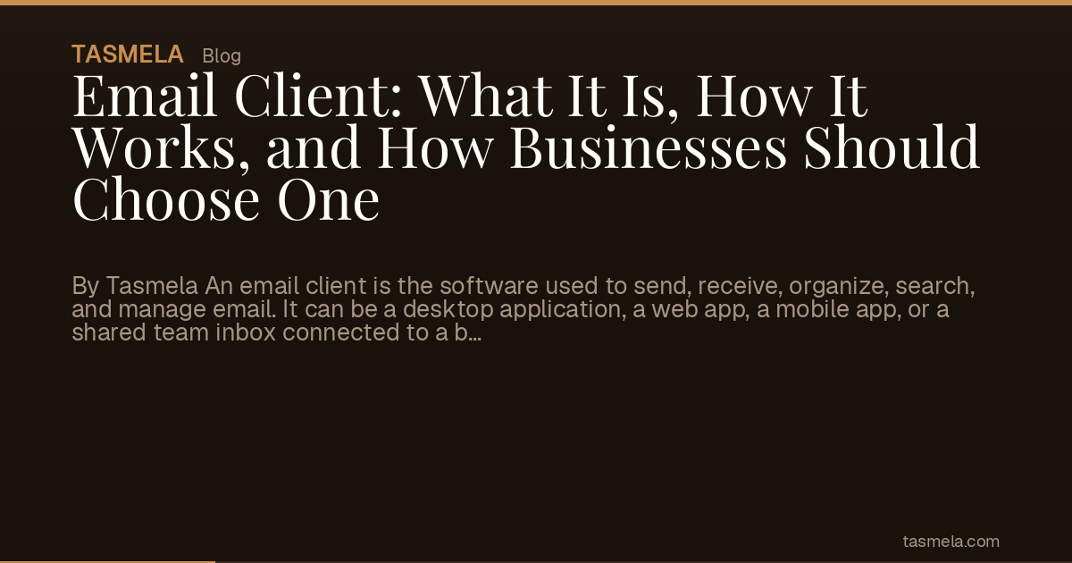 Email Client: What It Is, How It Works, and How Businesses Should Choose One