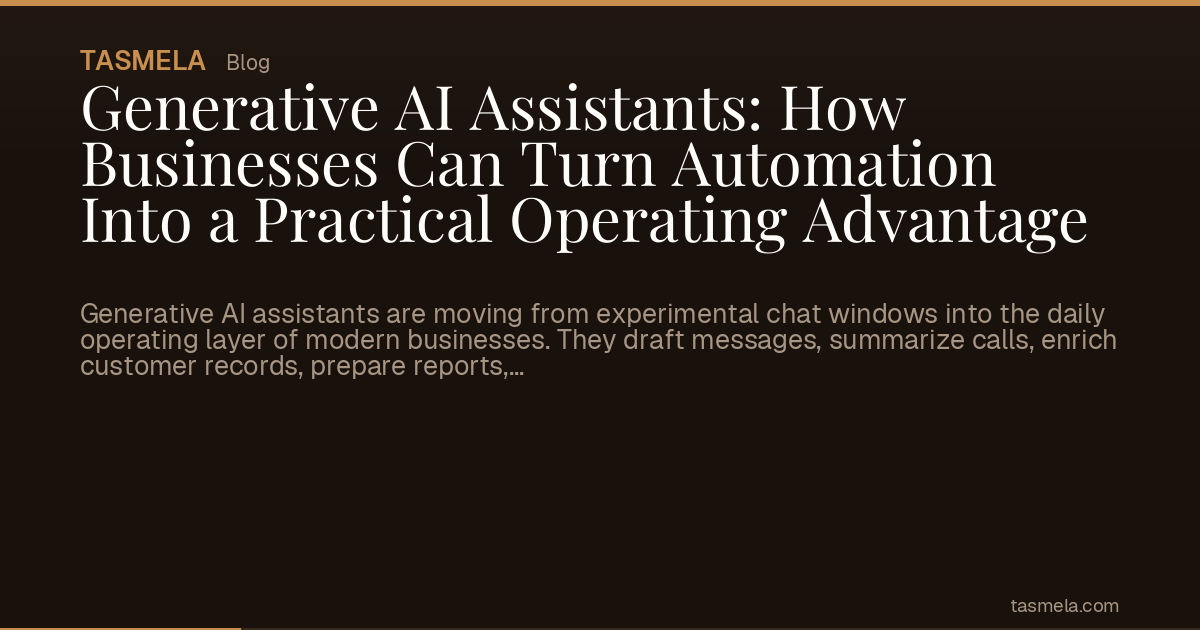 Generative AI Assistants: How Businesses Can Turn Automation Into a Practical Operating Advantage
