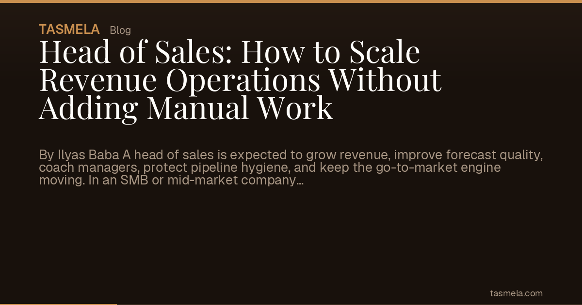 Head of Sales: How to Scale Revenue Operations Without Adding Manual Work