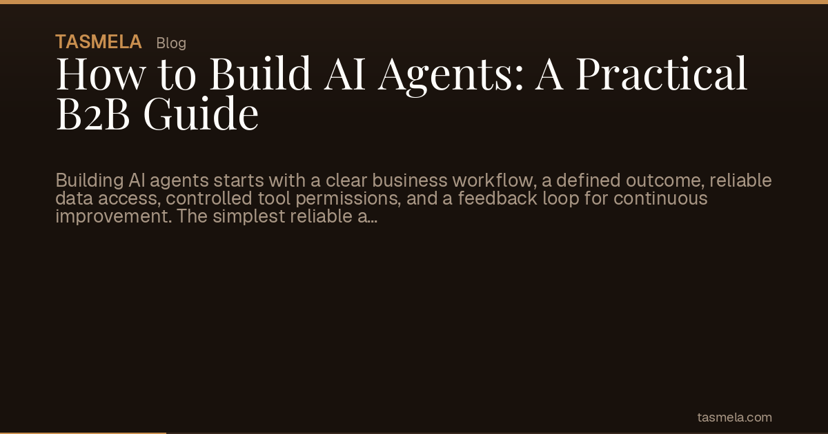 How to Build AI Agents: A Practical B2B Guide