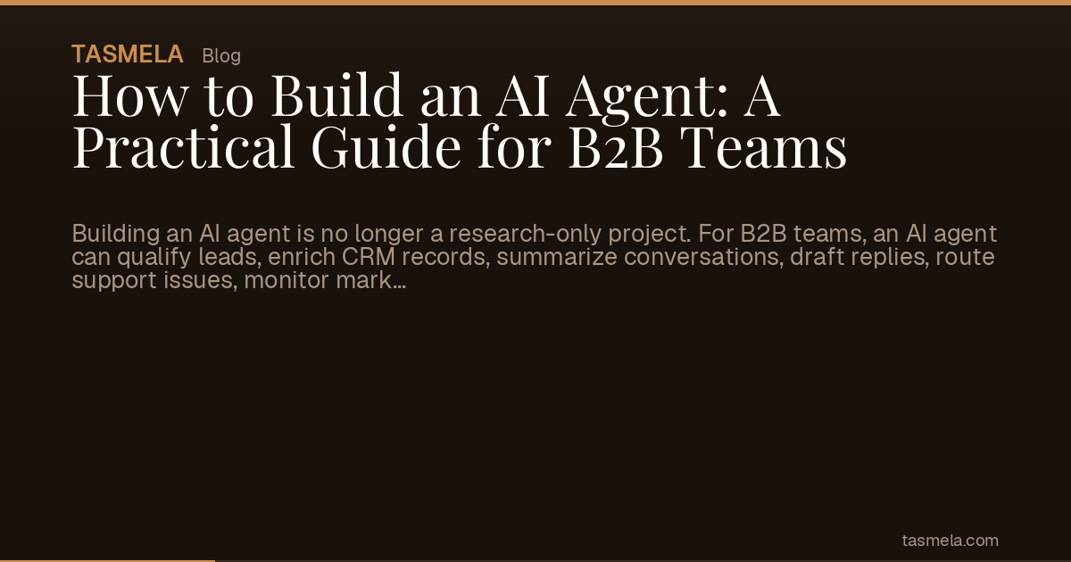 How to Build an AI Agent: A Practical Guide for B2B Teams