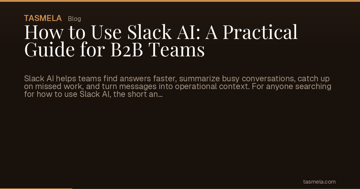 How to Use Slack AI: A Practical Guide for B2B Teams