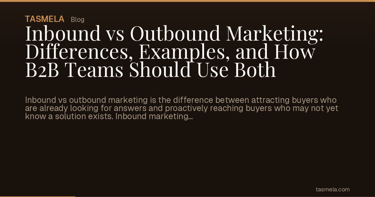 Inbound vs Outbound Marketing: Differences, Examples, and How B2B Teams Should Use Both