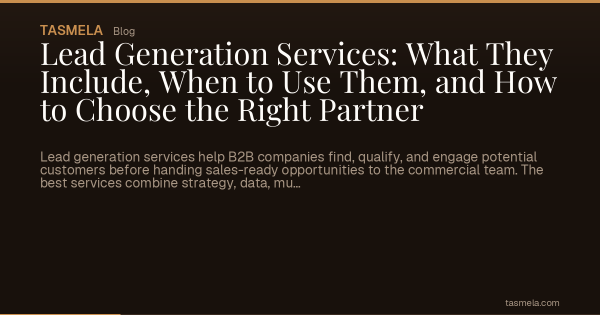 Lead Generation Services: What They Include, When to Use Them, and How to Choose the Right Partner