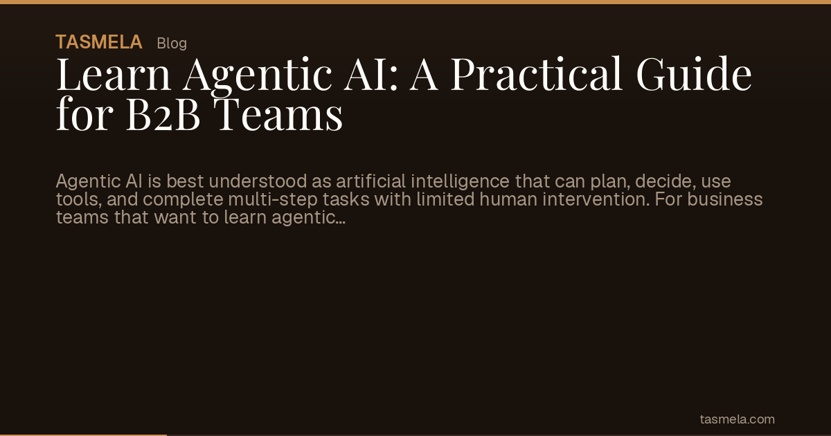 Learn Agentic AI: A Practical Guide for B2B Teams