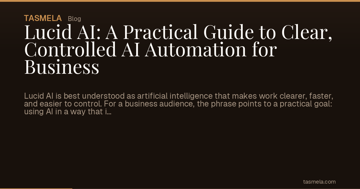 Lucid AI: A Practical Guide to Clear, Controlled AI Automation for Business