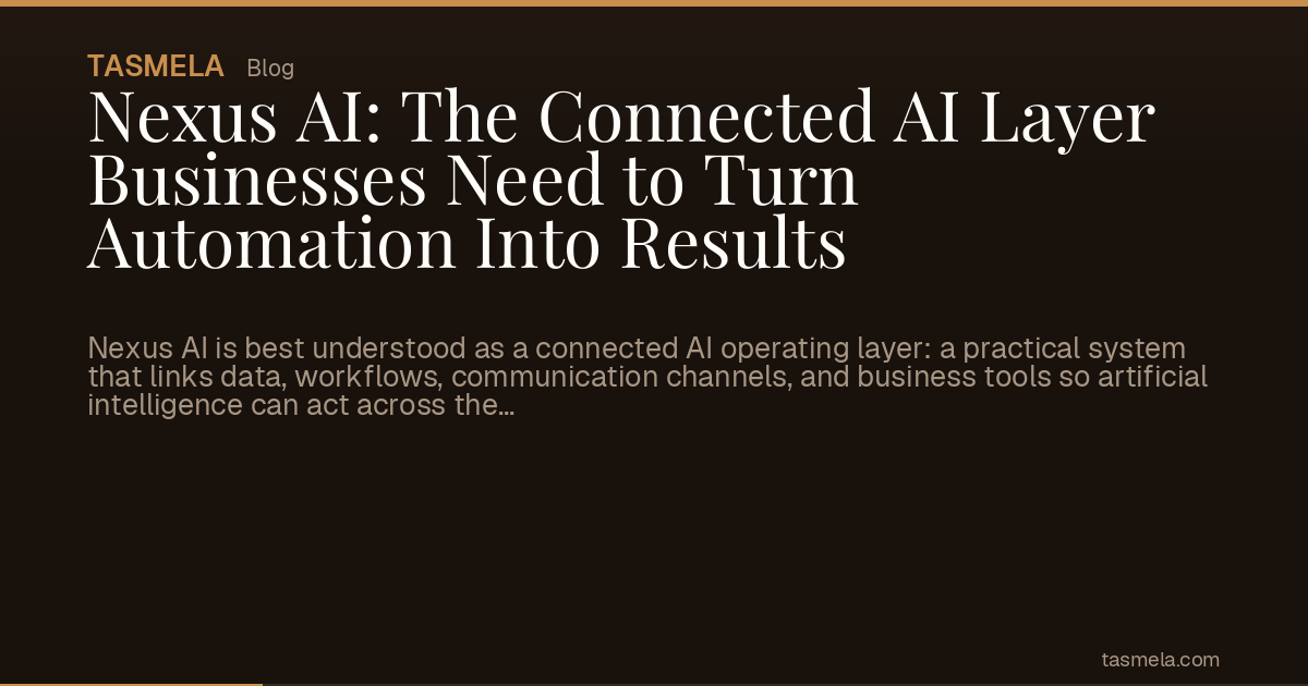 Nexus AI: The Connected AI Layer Businesses Need to Turn Automation Into Results