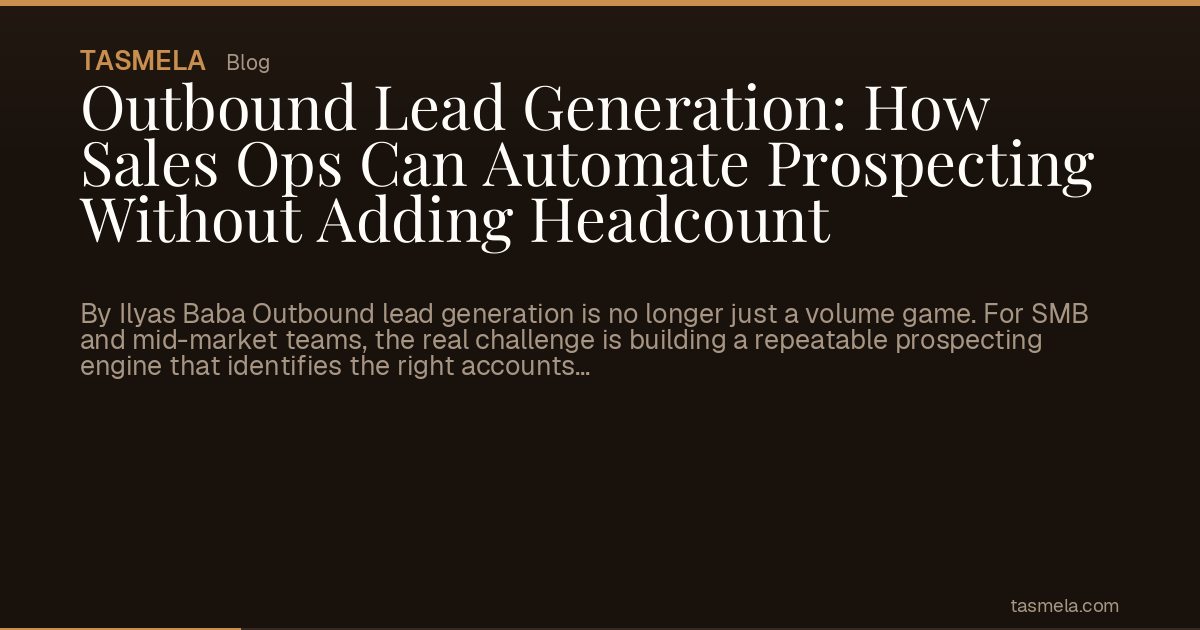 Outbound Lead Generation: How Sales Ops Can Automate Prospecting Without Adding Headcount