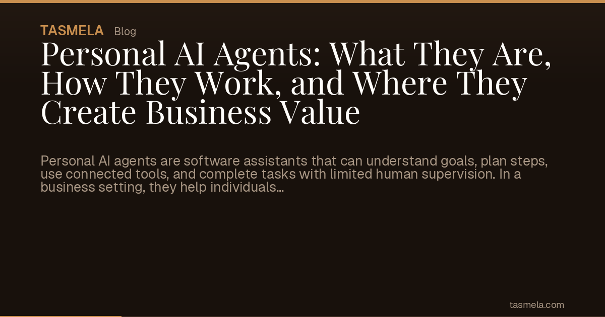 Personal AI Agents: What They Are, How They Work, and Where They Create Business Value