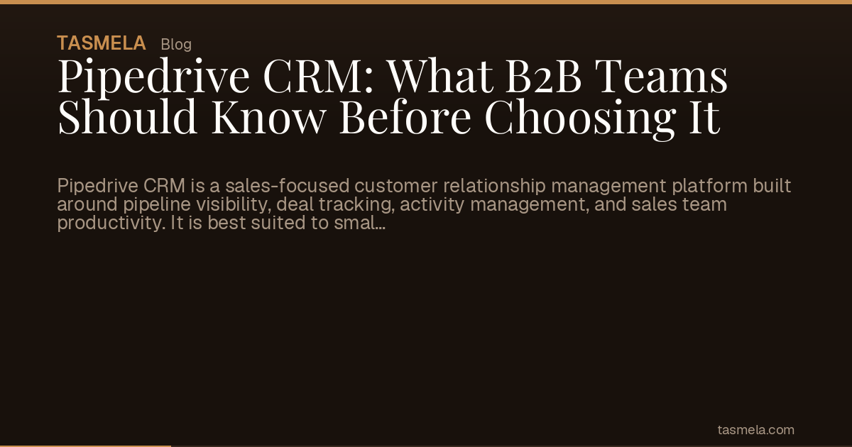 Pipedrive CRM: What B2B Teams Should Know Before Choosing It