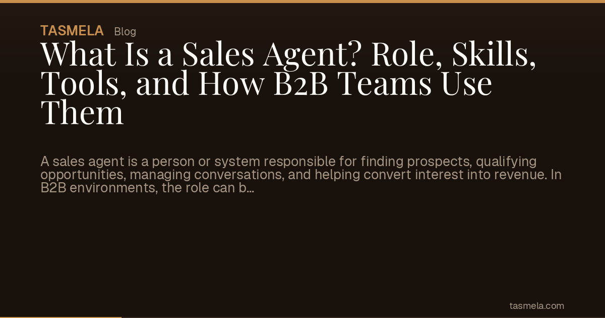 What Is a Sales Agent? Role, Skills, Tools, and How B2B Teams Use Them