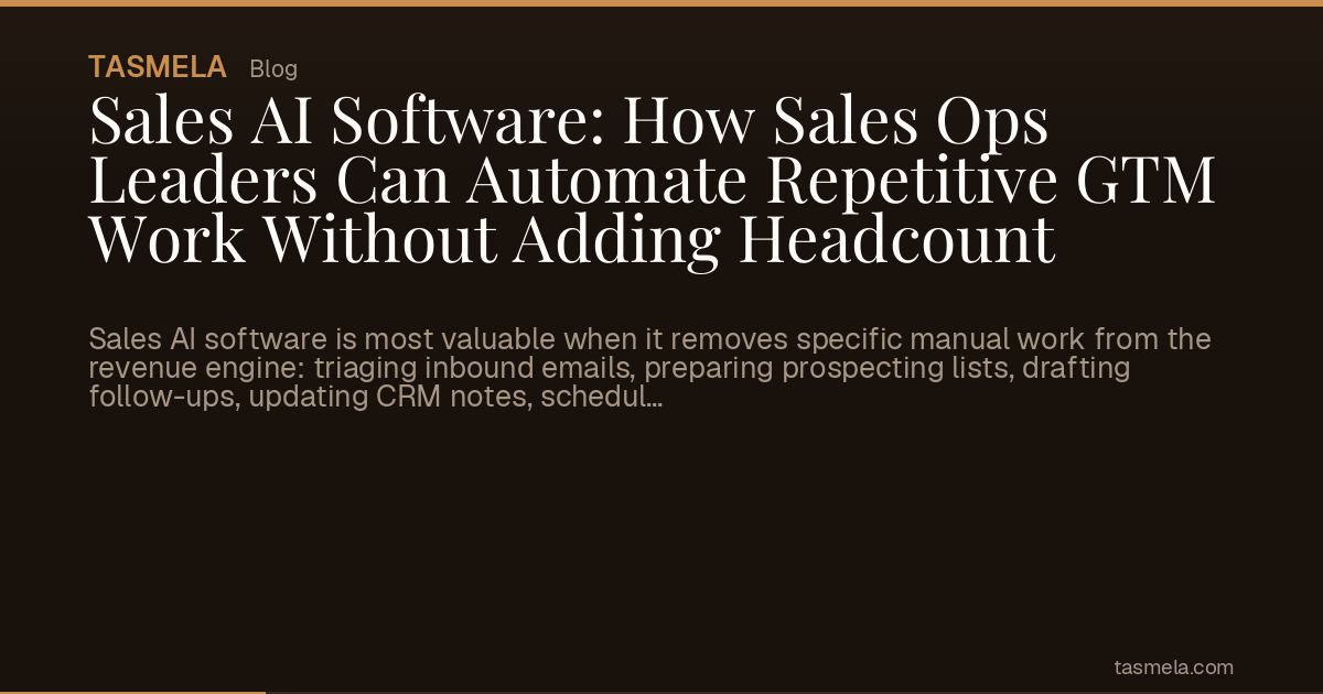Sales AI Software: How Sales Ops Leaders Can Automate Repetitive GTM Work Without Adding Headcount