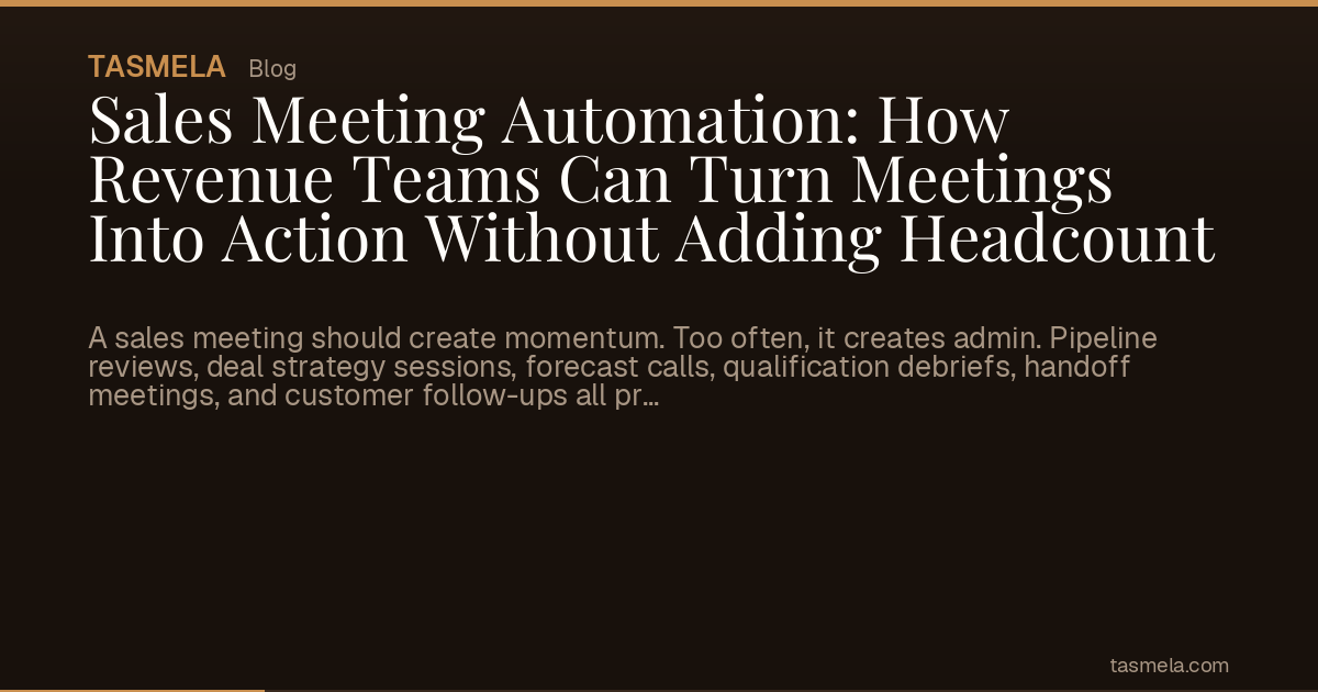 Sales Meeting Automation: How Revenue Teams Can Turn Meetings Into Action Without Adding Headcount