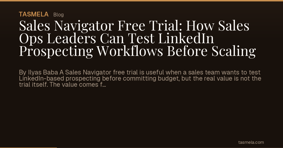 Sales Navigator Free Trial: How Sales Ops Leaders Can Test LinkedIn Prospecting Workflows Before Scaling