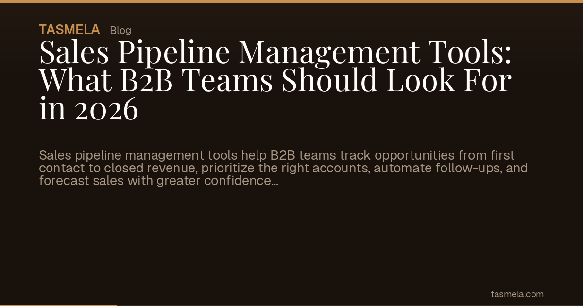 Sales Pipeline Management Tools: What B2B Teams Should Look For in 2026