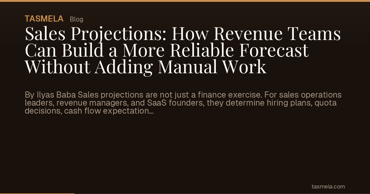 Sales Projections: How Revenue Teams Can Build a More Reliable Forecast Without Adding Manual Work