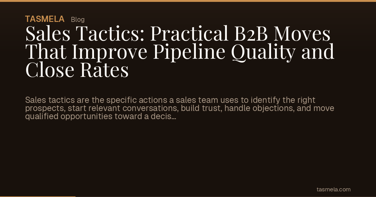 Sales Tactics: Practical B2B Moves That Improve Pipeline Quality and Close Rates