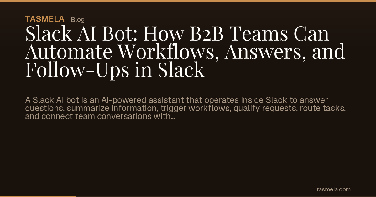 Slack AI Bot: How B2B Teams Can Automate Workflows, Answers, and Follow-Ups in Slack