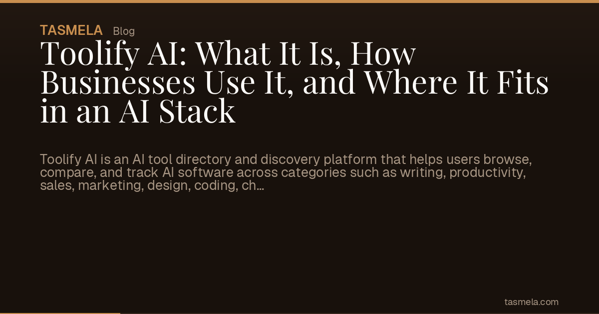 Toolify AI: What It Is, How Businesses Use It, and Where It Fits in an AI Stack