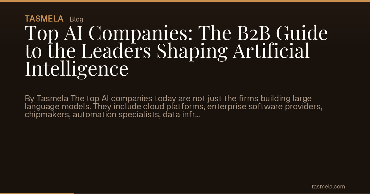 Top AI Companies: The B2B Guide to the Leaders Shaping Artificial Intelligence