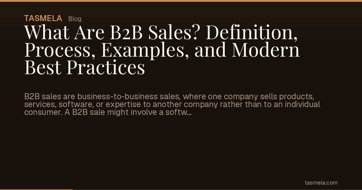 What Are B2B Sales? Definition, Process, Examples, and Modern Best Practices