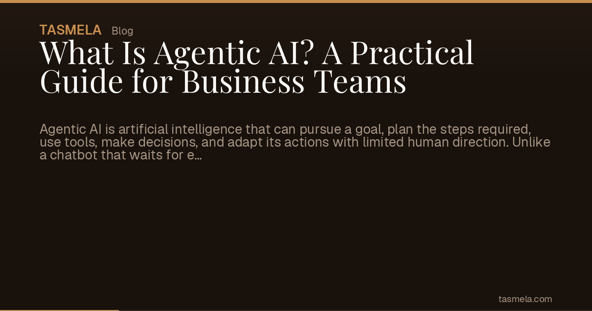 What Is Agentic AI? A Practical Guide for Business Teams