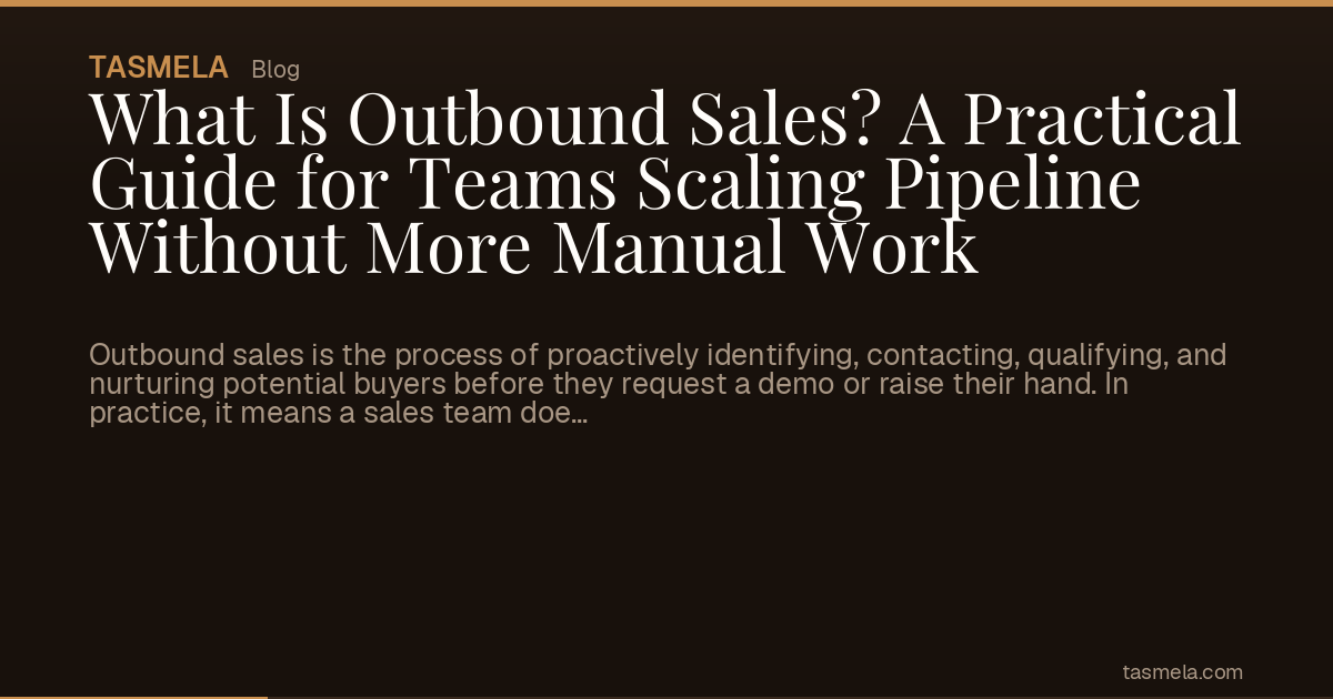 What Is Outbound Sales? A Practical Guide for Teams Scaling Pipeline Without More Manual Work